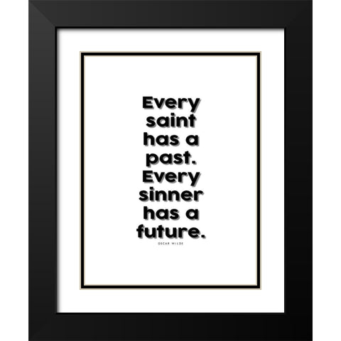 Oscar Wilde Quote: Every Saint has a Past Black Modern Wood Framed Art Print with Double Matting by ArtsyQuotes