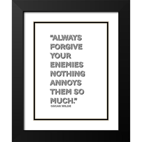 Oscar Wilde Quote: Forgive Your Enemies Black Modern Wood Framed Art Print with Double Matting by ArtsyQuotes