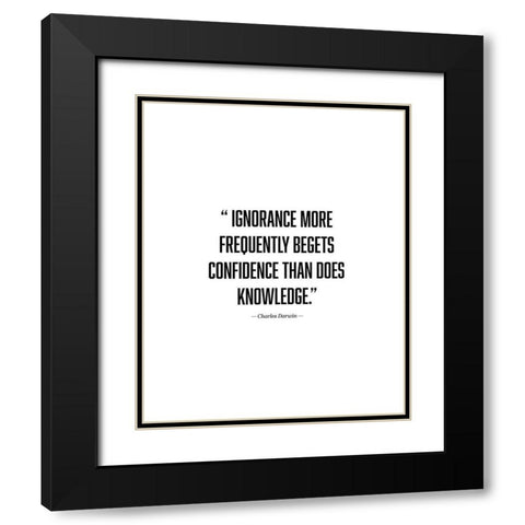 Charles Darwin Quote: Ignorance Black Modern Wood Framed Art Print with Double Matting by ArtsyQuotes