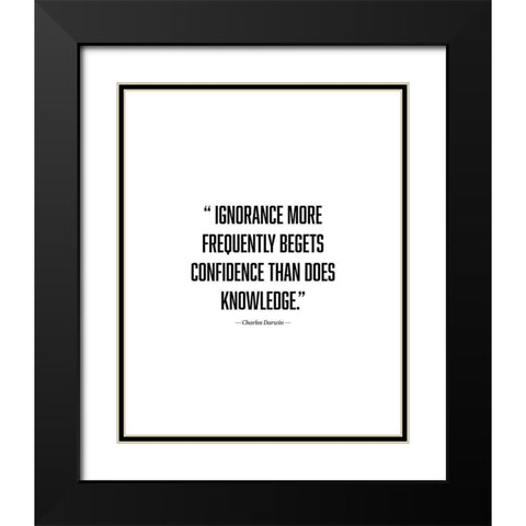 Charles Darwin Quote: Ignorance Black Modern Wood Framed Art Print with Double Matting by ArtsyQuotes