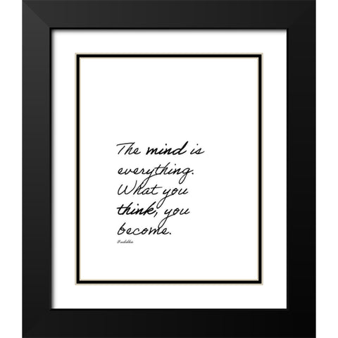 Buddha Quote: The Mind is Everything Black Modern Wood Framed Art Print with Double Matting by ArtsyQuotes