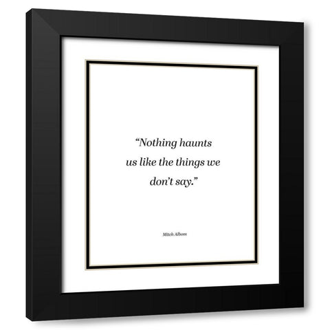 Mitch Albom Quote: Things We Dont Say Black Modern Wood Framed Art Print with Double Matting by ArtsyQuotes