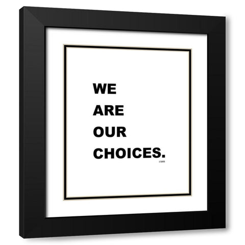 J.P. Sartre Quote: We are Our Choices Black Modern Wood Framed Art Print with Double Matting by ArtsyQuotes