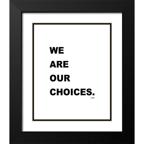 J.P. Sartre Quote: We are Our Choices Black Modern Wood Framed Art Print with Double Matting by ArtsyQuotes