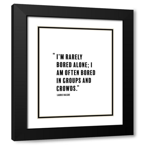 Laurie Halgoe Quote: Rarely Bored Black Modern Wood Framed Art Print with Double Matting by ArtsyQuotes