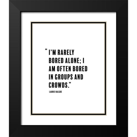 Laurie Halgoe Quote: Rarely Bored Black Modern Wood Framed Art Print with Double Matting by ArtsyQuotes