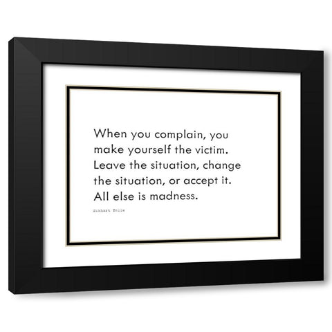 Eckhart Tolle Quote: When You Complain Black Modern Wood Framed Art Print with Double Matting by ArtsyQuotes