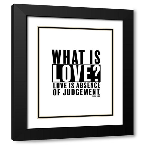 Dalai Lama Quote: Love is Absence of Judgement Black Modern Wood Framed Art Print with Double Matting by ArtsyQuotes