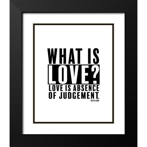 Dalai Lama Quote: Love is Absence of Judgement Black Modern Wood Framed Art Print with Double Matting by ArtsyQuotes