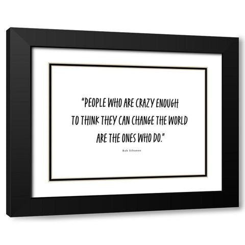 Rob Siltanen Quote: Crazy Enough Black Modern Wood Framed Art Print with Double Matting by ArtsyQuotes