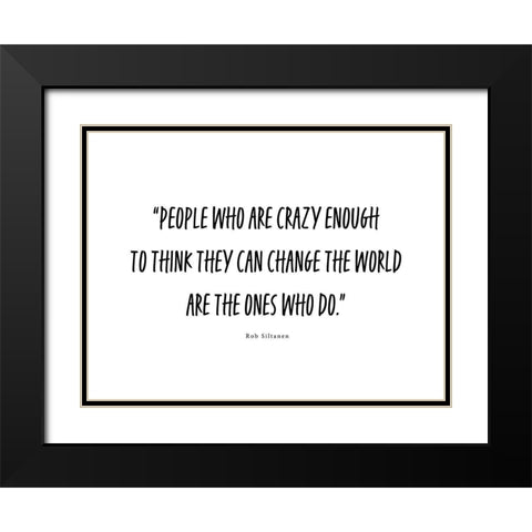 Rob Siltanen Quote: Crazy Enough Black Modern Wood Framed Art Print with Double Matting by ArtsyQuotes