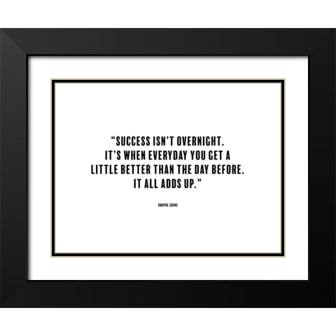Dwayne Johns Quote: Success isnt Overnight Black Modern Wood Framed Art Print with Double Matting by ArtsyQuotes