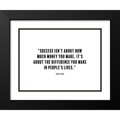 Michelle Obama Quote: The Difference You Make Black Modern Wood Framed Art Print with Double Matting by ArtsyQuotes