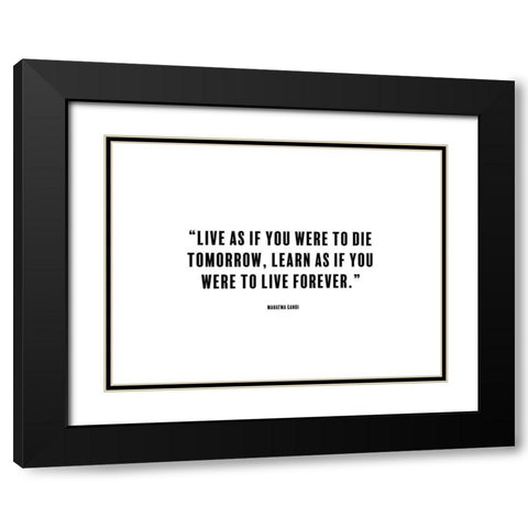 Mahatma Gandi Quote: Die Tomorrow Black Modern Wood Framed Art Print with Double Matting by ArtsyQuotes