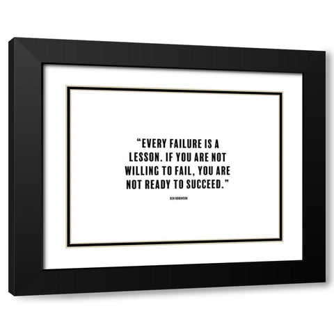 Ken Robinson Quote: Every Failure is a Lesson Black Modern Wood Framed Art Print with Double Matting by ArtsyQuotes