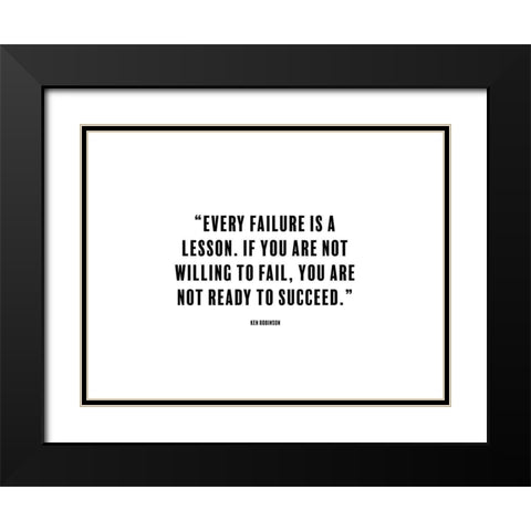 Ken Robinson Quote: Every Failure is a Lesson Black Modern Wood Framed Art Print with Double Matting by ArtsyQuotes