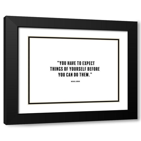 Michael Jordan Quote: Expect Things Black Modern Wood Framed Art Print with Double Matting by ArtsyQuotes