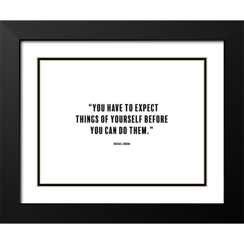 Michael Jordan Quote: Expect Things Black Modern Wood Framed Art Print with Double Matting by ArtsyQuotes