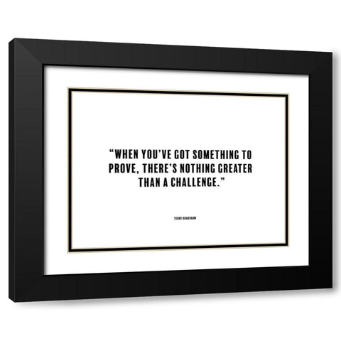 Terry Bradshaw Quote: Something to Prove Black Modern Wood Framed Art Print with Double Matting by ArtsyQuotes