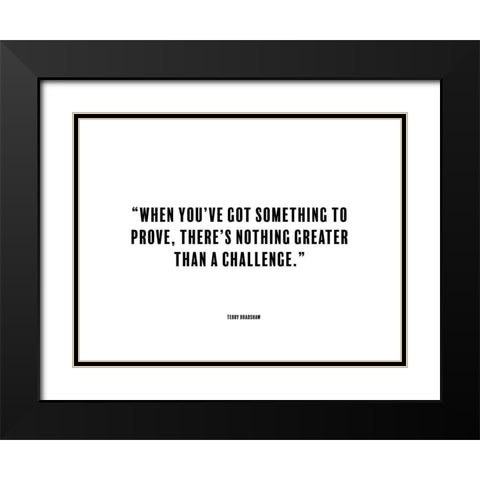 Terry Bradshaw Quote: Something to Prove Black Modern Wood Framed Art Print with Double Matting by ArtsyQuotes