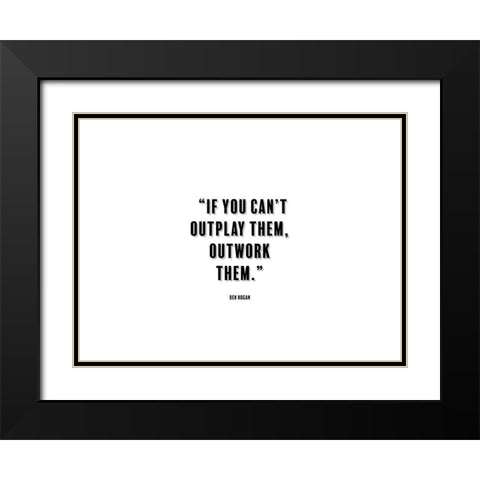 Ben Hogan Quote: Outwork Them Black Modern Wood Framed Art Print with Double Matting by ArtsyQuotes