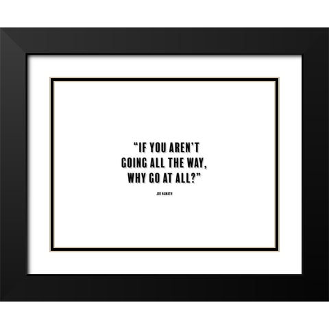Joe Namath Quote: Going All the Way Black Modern Wood Framed Art Print with Double Matting by ArtsyQuotes