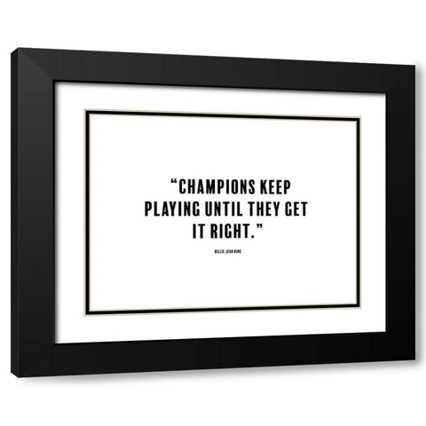 Billie Jean King Quote: Champions Black Modern Wood Framed Art Print with Double Matting by ArtsyQuotes