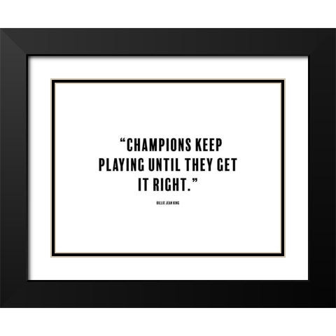 Billie Jean King Quote: Champions Black Modern Wood Framed Art Print with Double Matting by ArtsyQuotes