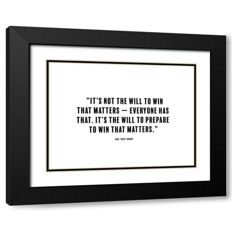 Paul Bryant Quote: The Will to Win Black Modern Wood Framed Art Print with Double Matting by ArtsyQuotes