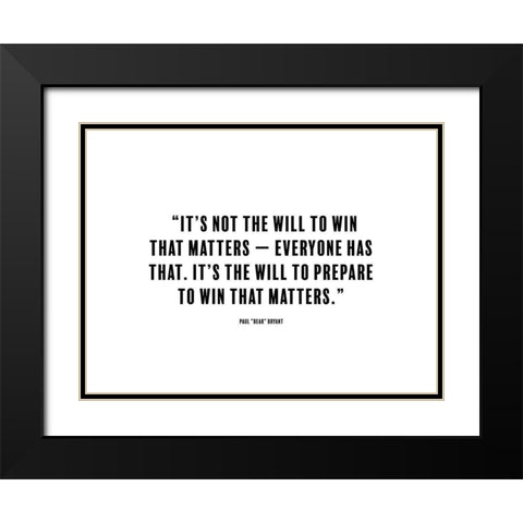 Paul Bryant Quote: The Will to Win Black Modern Wood Framed Art Print with Double Matting by ArtsyQuotes