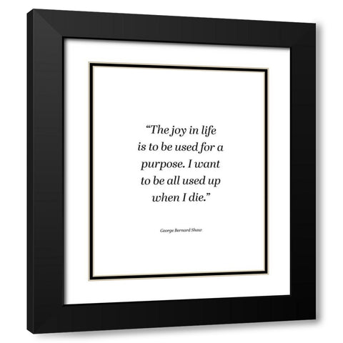 George Bernard Shaw Quote: The Joy in Life Black Modern Wood Framed Art Print with Double Matting by ArtsyQuotes