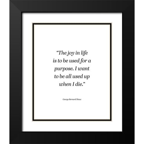 George Bernard Shaw Quote: The Joy in Life Black Modern Wood Framed Art Print with Double Matting by ArtsyQuotes