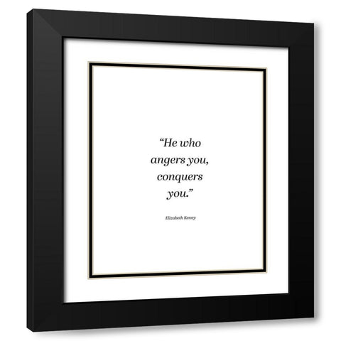 Elizabeth Kenny Quote: He Who Angers You Black Modern Wood Framed Art Print with Double Matting by ArtsyQuotes