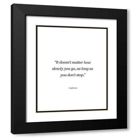Confucius Quote: Dont Stop Black Modern Wood Framed Art Print with Double Matting by ArtsyQuotes