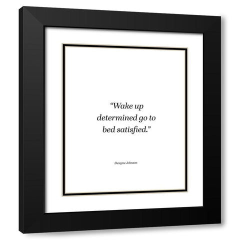 Dwayne Johnson Quote: Wake Up Determined Black Modern Wood Framed Art Print with Double Matting by ArtsyQuotes