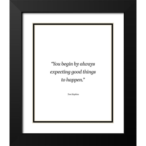 Tom Hopkins Quote: Expecting Good Things Black Modern Wood Framed Art Print with Double Matting by ArtsyQuotes