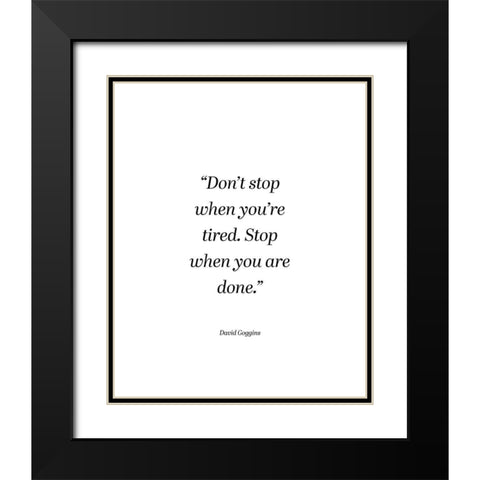 David Goggins Quote: Dont Stop Black Modern Wood Framed Art Print with Double Matting by ArtsyQuotes