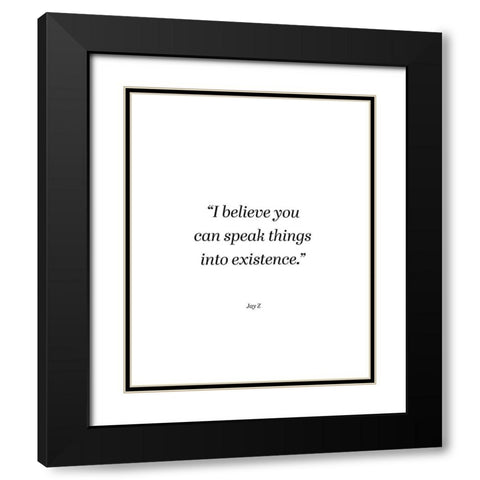 Jay-Z Quote: Speak Things into Existence Black Modern Wood Framed Art Print with Double Matting by ArtsyQuotes