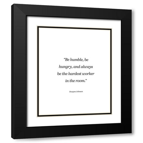 Dwayne Johnson Quote: Be Humble Black Modern Wood Framed Art Print with Double Matting by ArtsyQuotes
