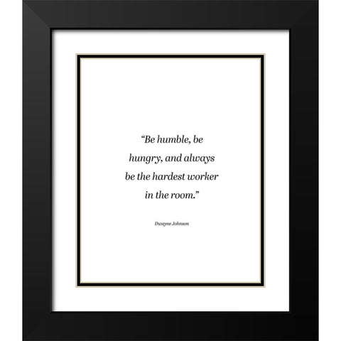 Dwayne Johnson Quote: Be Humble Black Modern Wood Framed Art Print with Double Matting by ArtsyQuotes