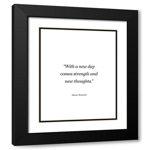Eleanor Roosevelt Quote: Strength and New Thoughts Black Modern Wood Framed Art Print with Double Matting by ArtsyQuotes