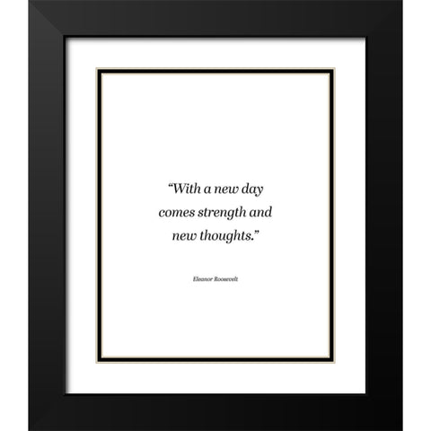 Eleanor Roosevelt Quote: Strength and New Thoughts Black Modern Wood Framed Art Print with Double Matting by ArtsyQuotes