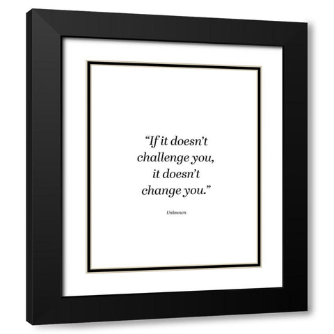 Artsy Quotes Quote: Challenge You Black Modern Wood Framed Art Print with Double Matting by ArtsyQuotes