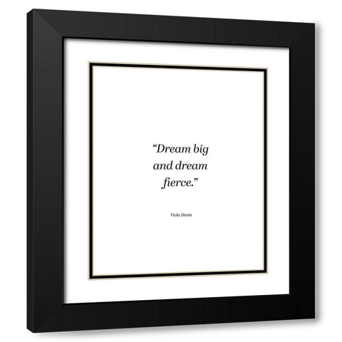 Viola Davis Quote: Dream Big Black Modern Wood Framed Art Print with Double Matting by ArtsyQuotes