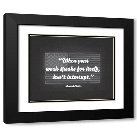 Henry J. Kaiser Quote: Dont Interrupt Black Modern Wood Framed Art Print with Double Matting by ArtsyQuotes