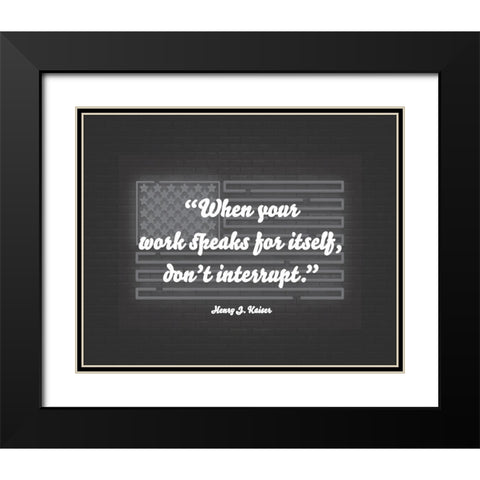 Henry J. Kaiser Quote: Dont Interrupt Black Modern Wood Framed Art Print with Double Matting by ArtsyQuotes
