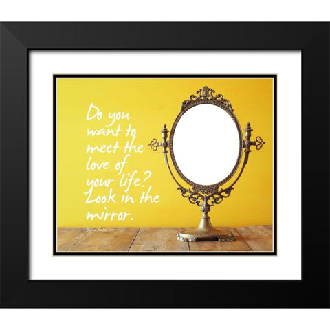 Byron Katie Quote: Look in the Mirror Black Modern Wood Framed Art Print with Double Matting by ArtsyQuotes