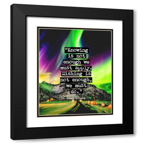 Johann Wolfgang Von Goethe Quote: We Must Do Black Modern Wood Framed Art Print with Double Matting by ArtsyQuotes