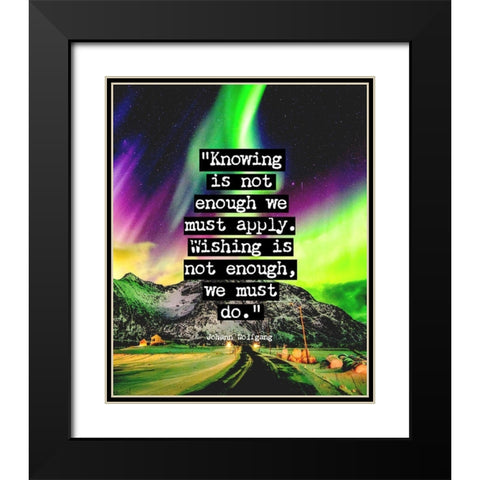 Johann Wolfgang Von Goethe Quote: We Must Do Black Modern Wood Framed Art Print with Double Matting by ArtsyQuotes