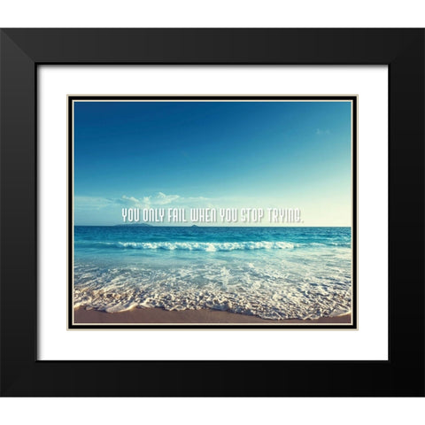 Artsy Quotes Quote: You Only Fail Black Modern Wood Framed Art Print with Double Matting by ArtsyQuotes